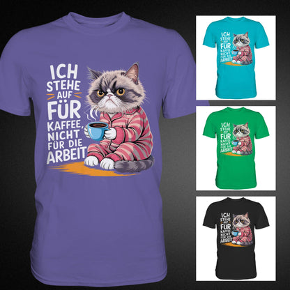 Ich stehe auf für Kaffee, nicht für die Arbeit - Lustiges T-Shirt mit mürrischer Katze - Premium Shirt