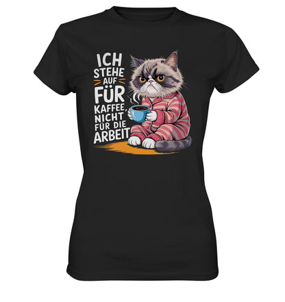 Lustiges Damen Shirt 'Ich stehe auf für Kaffee, nicht für die Arbeit' mit mürrischer Katze - Ladies Premium Shirt