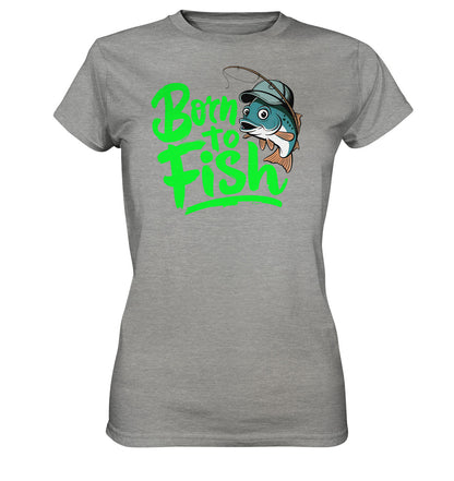 Born To Fish - Damen Shirt mit Fischmotiv für Anglerinnen - Ladies Premium Shirt