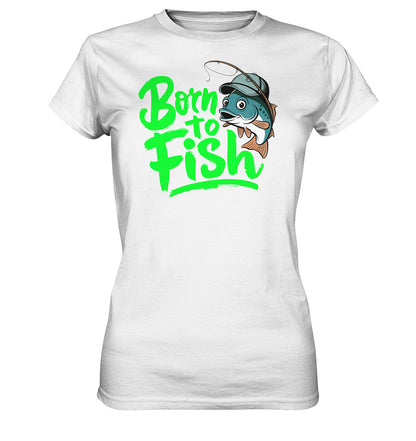 Born To Fish - Damen Shirt mit Fischmotiv für Anglerinnen - Ladies Premium Shirt