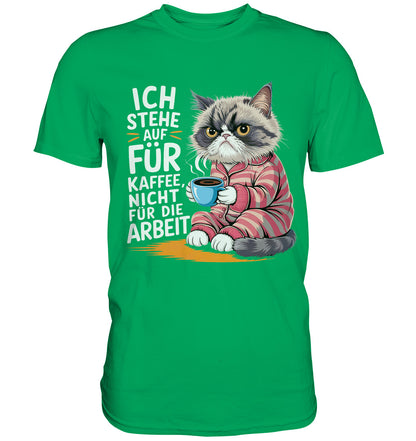 Ich stehe auf für Kaffee, nicht für die Arbeit - Lustiges T-Shirt mit mürrischer Katze - Premium Shirt