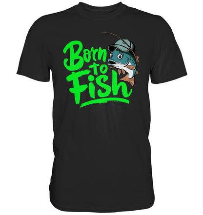 Born to Fish: Angler Shirt zum Angeln oder für die Freizeit  - Premium Shirt