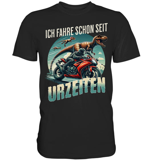 Ich fahre schon seit Urzeiten - Design für Biker und Motorradfahrer - Premium Shirt