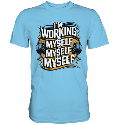 Stylisches Fitness T-Shirt mit inspirierendem Spruch - 'I’m working on myself for myself by myself' - Premium Shirt